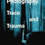 Photography, Trace, and Trauma