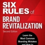Six Rules of Brand Revitalization: Learn the Most Common Branding Mistakes and How to Avoid Them