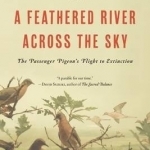 A Feathered River Across the Sky: The Passenger Pigeon&#039;s Flight to Extinction