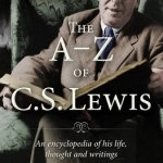 The A-Z of C S Lewis: An Encyclopaedia of His Life, Thought and Writings
