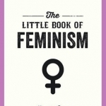 The Little Book of Feminism