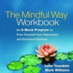 The Mindful Way Workbook: An 8-Week Program to Free Yourself from Depression and Emotional Distress