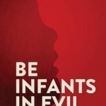Be Infants in Evil