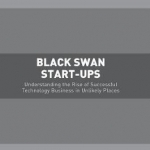 Black Swan Start Ups: Understanding the Rise of Successful Technology Business in Unlikely Places: 2016