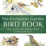 The Complete Garden Bird Book: How to Identify and Attract Birds to Your Garden