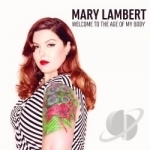 Welcome to the Age of My Body by Mary Lambert