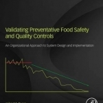 Validating Preventive Food Safety and Quality Controls: An Organizational Approach to System Design and Implementation