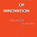 Models of Innovation: The History of an Idea