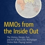 Mmos from the Inside Out: The History, Design, Fun, and Art of Massively-Multiplayer Online Role-Playing Games: 2016