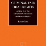 Criminal Fair Trial Rights: Article 6 of the European Convention on Human Rights