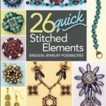 26 Quick Stitched Elements: Endless Jewelry Possibilities