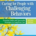 Caring for People with Challenging Behaviors: Essential Skills and Successful Strategies in Long-Term Care