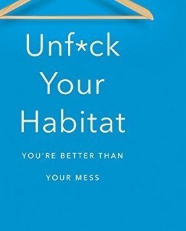 Unf*ck Your Habitat - You&#039;re Better Than Your Mess