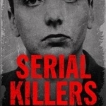 Serial Killers: Shocking, Gripping True Crime Stories of the Most Evil Murderers