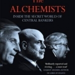 The Alchemists: Inside the Secret World of Central Bankers