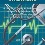 Medical School Interviews: a Practical Guide to Help You Get That Place at Medical School - Over 150 Questions Analysed. Includes Mini-multi Interviews
