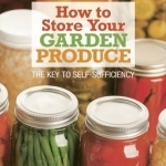 How to Store Your Garden Produce: The Key to Self-sufficiency