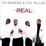 Real by Tim Rogers &amp; the Fellas