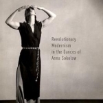 Honest Bodies: Revolutionary Modernism in the Dances of Anna Sokolow