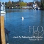 H2O: Music For Reflection &amp; Meditation by Rebecca Harper
