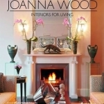 Joanna Wood: Interiors for Living