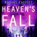 Heaven&#039;s Fall: the Dramatic Conclusion to This Heart-racing Near-future Trilogy