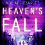 Heaven's Fall: the Dramatic Conclusion to This Heart-racing Near-future Trilogy