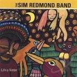Life Is Water by Sim Redmond Band