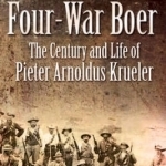 Four War Boer: The Century and Life of Pieter Arnoldus Krueler