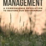 Holistic Management: A Commonsense Revolution to Restore Our Environment