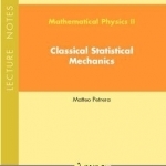 Mathematical Physics II: Classical Statistical Mechanics: Lecture Notes