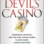 The Devil&#039;s Casino: Friendship, Betrayal, and the High Stakes Games Played Inside Lehman Brothers