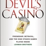 The Devil's Casino: Friendship, Betrayal, and the High Stakes Games Played Inside Lehman Brothers