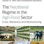 The Neoliberal Regime in the Agri-Food Sector: Crisis, Resilience, and Restructuring