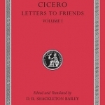 Cicero: Letters to Friends: v. 1