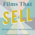 Films That Sell: Moving Pictures and Advertising: 2017