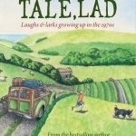 A Likely Tale, Lad: Laughs &amp; Larks Growing Up in the 1970s