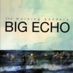 Big Echo by The Morning Benders