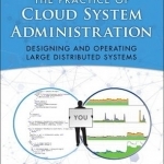 Practice of Cloud System Administration: DevOps and SRE Practices for Web Services: Volume 2