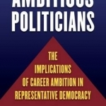 Ambitious Politicians: The Implications of Career Ambition in Representative Democracy