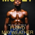 Money: The Life and Fast Times of Floyd Mayweather Jr