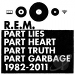 Part Lies Part Heart Part Truth Part Garbage: 1982-2011 by REM