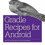 Gradle Recipes for Android: Master the New Build System for Android