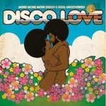 Disco Love, Vol. 4: More More More Disco &amp; Soul Uncovered by Al Kent