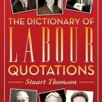 The Dictionary of Labour Quotations