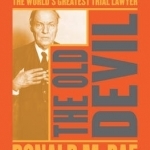 The Old Devil: Clarence Darrow: The World&#039;s Greatest Trial Lawyer
