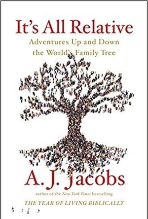 It's All Relative: Adventures Up and Down the World’s Family Tree