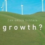 Can Green Sustain Growth?: From the Religion to the Reality of Sustainable Prosperity