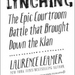 The Lynching: The Epic Courtroom Battle That Brought Down the Klan