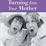 The Mills &amp; Boon Modern Girl&#039;s Guide to Turning into Your Mother: The Perfect Mother&#039;s Day Gift for Mums Who Have it All